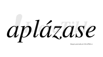 Aplázase  lleva tilde con vocal tónica en la segunda «a»