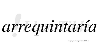 Arrequintaría  lleva tilde con vocal tónica en la segunda «i»