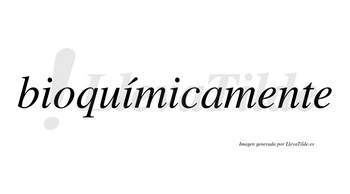 Bioquímicamente lleva tilde con vocal tónica en la segunda «i»