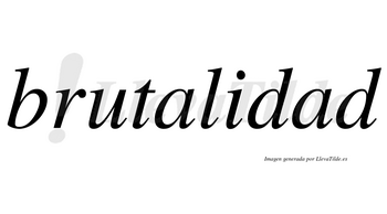 Brutalidad  no lleva tilde con vocal tónica en la segunda «a»