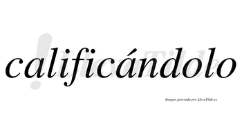 Calificándolo lleva tilde con vocal tónica en la segunda «a»