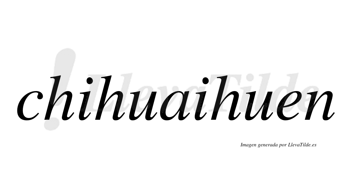 Chihuaihuen  no lleva tilde con vocal tónica en la "e"