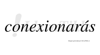 Conexionarás  lleva tilde con vocal tónica en la segunda «a»