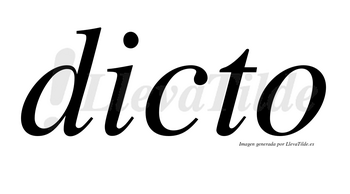 Dicto no lleva tilde con vocal tónica en la «i»