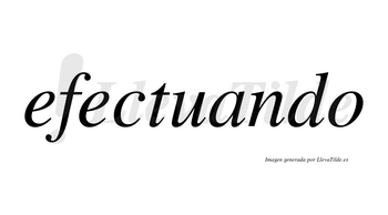Efectuando no lleva tilde con vocal tónica en la «a»