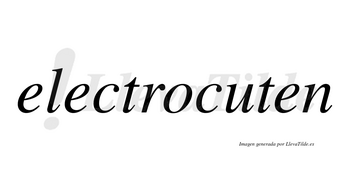 Electrocuten no lleva tilde con vocal tónica en la «u»