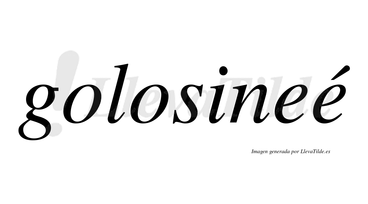 Golosineé  lleva tilde con vocal tónica en la segunda "e"