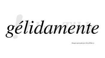 Gélidamente lleva tilde con vocal tónica en la primera «e»