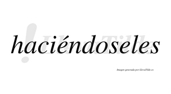 Haciéndoseles  lleva tilde con vocal tónica en la primera «e»