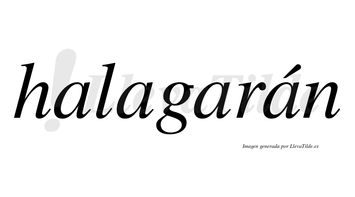 Halagarán  lleva tilde con vocal tónica en la cuarta "a"