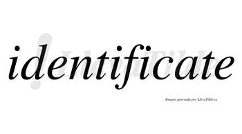 Identificate no lleva tilde con vocal tónica en la «a»
