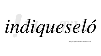 Indiqueseló lleva tilde con vocal tónica en la «o»
