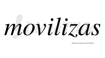 Movilizas no lleva tilde con vocal tónica en la segunda «i»