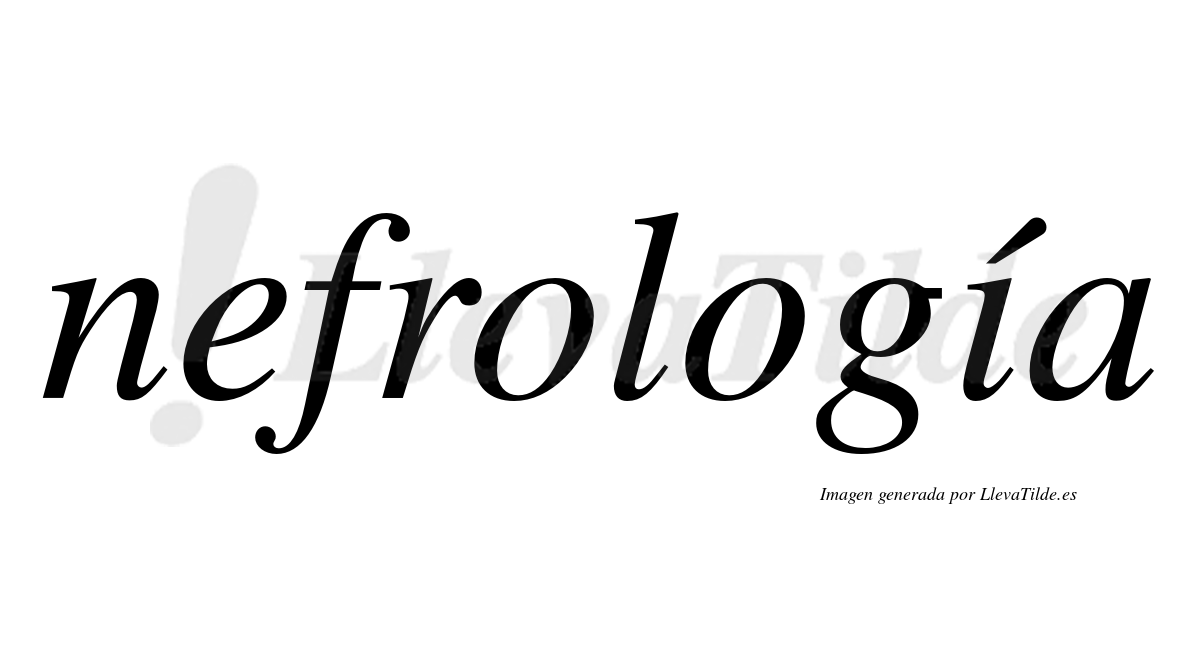 Nefrología  lleva tilde con vocal tónica en la "i"