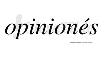 Opinionés lleva tilde con vocal tónica en la «e»