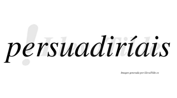 Persuadiríais  lleva tilde con vocal tónica en la segunda «i»