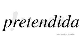 Pretendida no lleva tilde con vocal tónica en la «i»