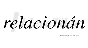 Relacionán lleva tilde con vocal tónica en la segunda «a»