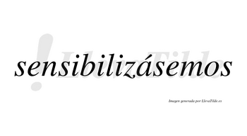 Sensibilizásemos  lleva tilde con vocal tónica en la «a»