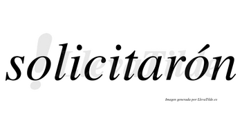Solicitarón lleva tilde con vocal tónica en la segunda «o»