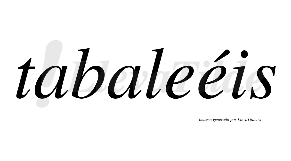 Tabaleéis  lleva tilde con vocal tónica en la segunda "e"