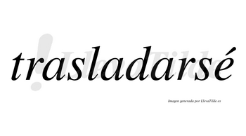 Trasladarsé  lleva tilde con vocal tónica en la «e»