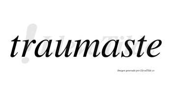 Traumaste no lleva tilde con vocal tónica en la segunda «a»