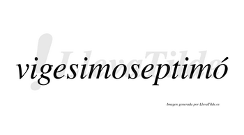 Vigesimoseptimó  lleva tilde con vocal tónica en la segunda «o»