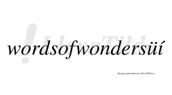 Wordsofwondersüí  lleva tilde con vocal tónica en la «i»