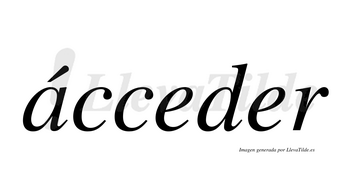 Ácceder  lleva tilde con vocal tónica en la «a»
