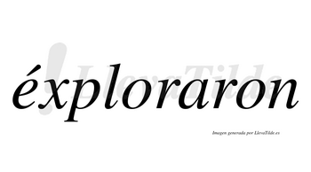 Éxploraron  lleva tilde con vocal tónica en la «e»