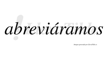 Abreviáramos  lleva tilde con vocal tónica en la segunda «a»