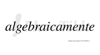 Algebraica no lleva tilde con vocal tónica en la segunda «a»
