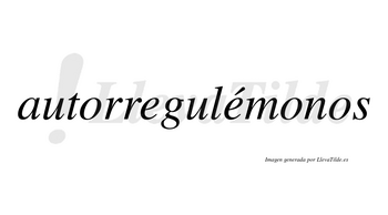 Autorregulémonos  lleva tilde con vocal tónica en la segunda «e»