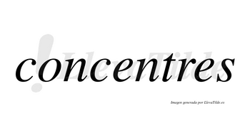 Concentres no lleva tilde con vocal tónica en la primera «e»