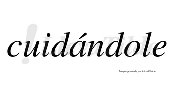 Cuidándole lleva tilde con vocal tónica en la «a»