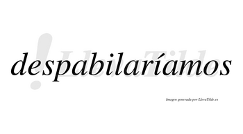 Despabilaríamos  lleva tilde con vocal tónica en la segunda «i»
