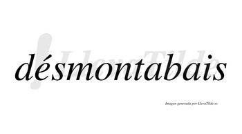 Désmontabais  lleva tilde con vocal tónica en la «e»