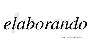 Elaborando  no lleva tilde con vocal tónica en la segunda «a»