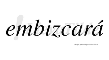 Embizcará  lleva tilde con vocal tónica en la segunda «a»