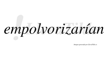 Empolvorizarían  lleva tilde con vocal tónica en la segunda «i»