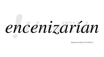 Encenizarían  lleva tilde con vocal tónica en la segunda «i»