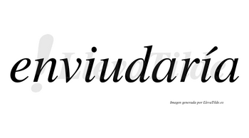 Enviudaría  lleva tilde con vocal tónica en la segunda «i»