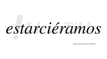 Estarciéramos  lleva tilde con vocal tónica en la segunda «e»