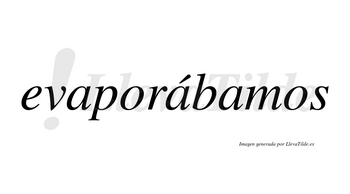 Evaporábamos  lleva tilde con vocal tónica en la segunda «a»