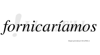 Fornicaríamos  lleva tilde con vocal tónica en la segunda «i»