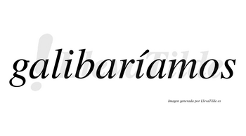 Galibaríamos  lleva tilde con vocal tónica en la segunda «i»