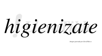 Higienizate no lleva tilde con vocal tónica en la «a»