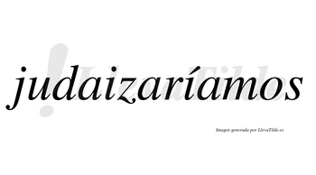 Judaizaríamos  lleva tilde con vocal tónica en la segunda «i»