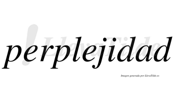 Perplejidad  no lleva tilde con vocal tónica en la «a»